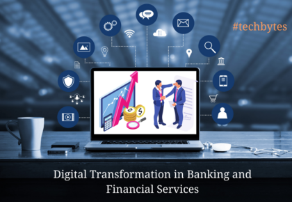 Digital Transformation in Banking and Financial Services - Techbytes