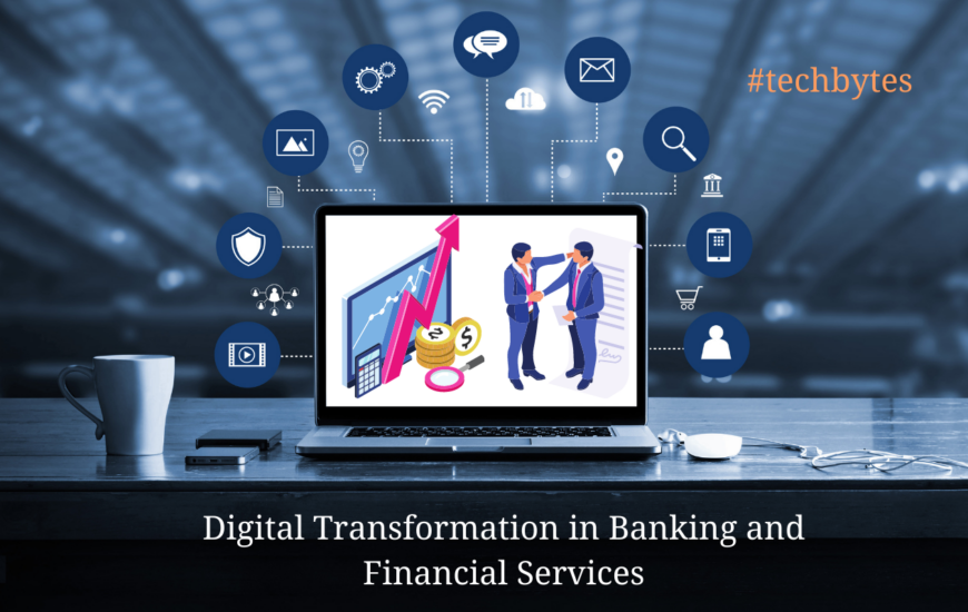 Digital Transformation in Banking and Financial Services - Techbytes