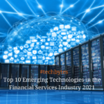 Top 10 Emerging Technologies in the Financial Services Industry 2021