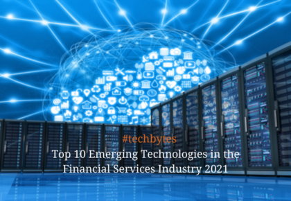 Top 10 Emerging Technologies in the Financial Services Industry 2021
