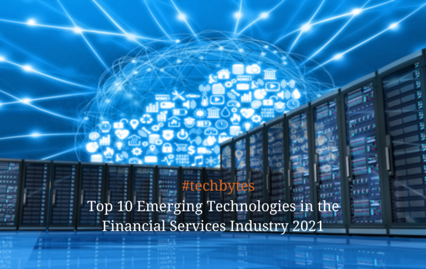 Top 10 Emerging Technologies in the Financial Services Industry 2021
